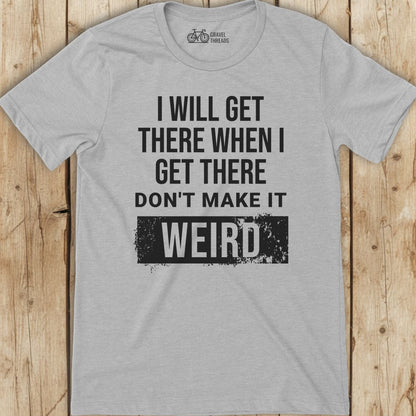 Get There Weird T-Shirt