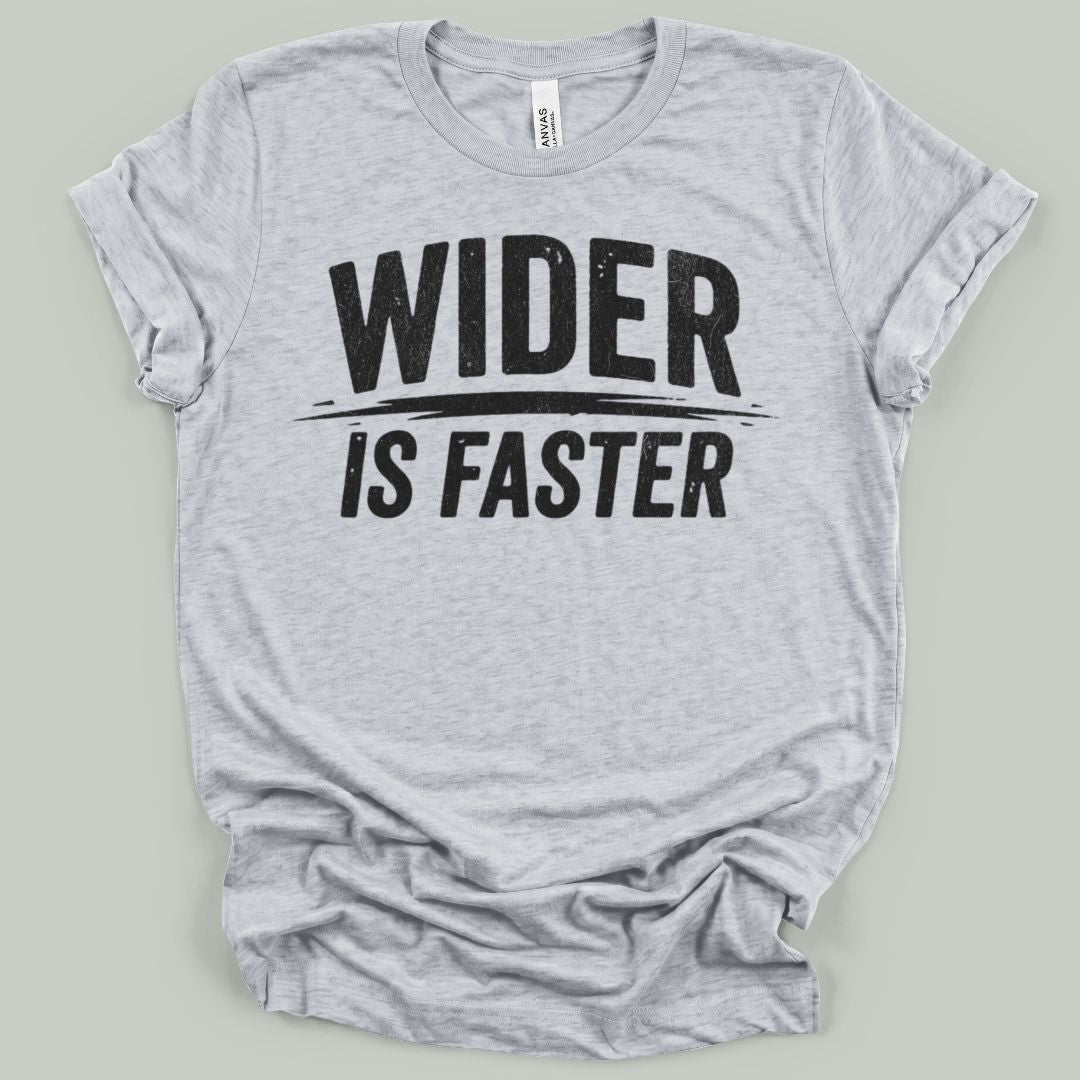 Wider Is Faster T-Shirt