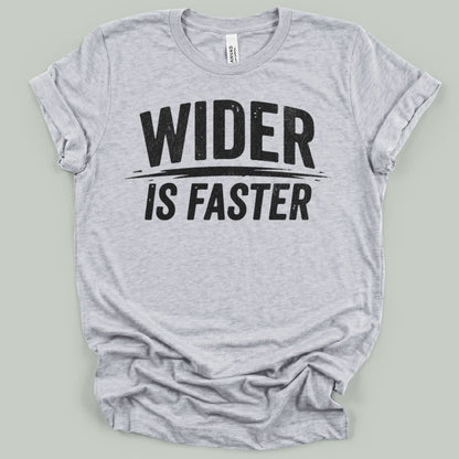 Wider Is Faster T-Shirt