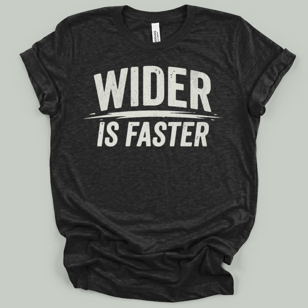 Wider Is Faster T-Shirt