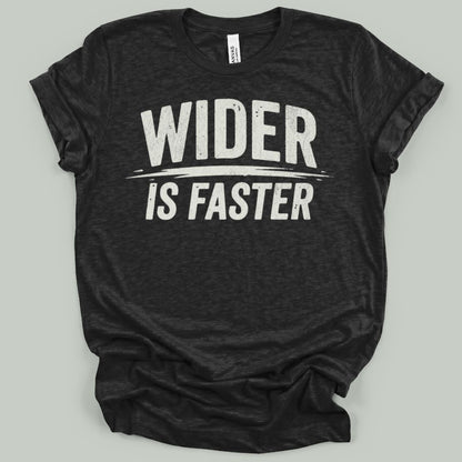 Wider Is Faster T-Shirt