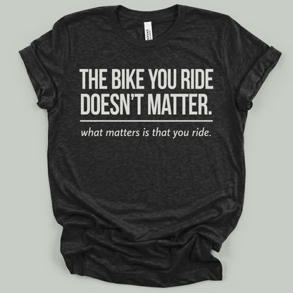 The Bike You Ride T-Shirt