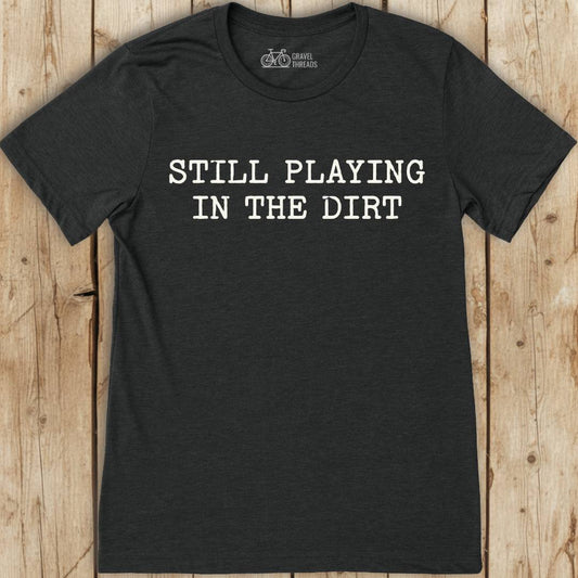 Dirt Never Gets Old T-Shirt