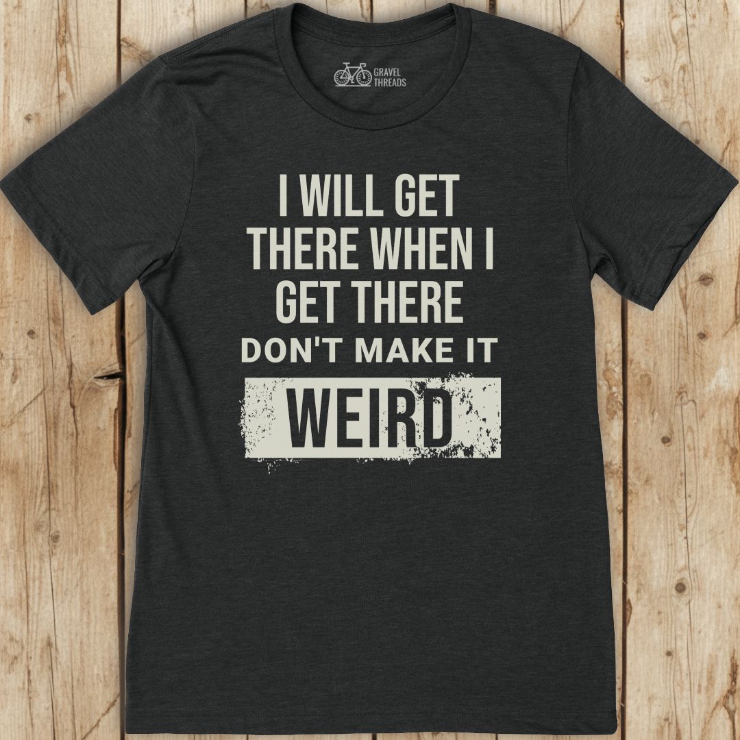 Get There Weird T-Shirt