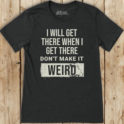Get There Weird T-Shirt