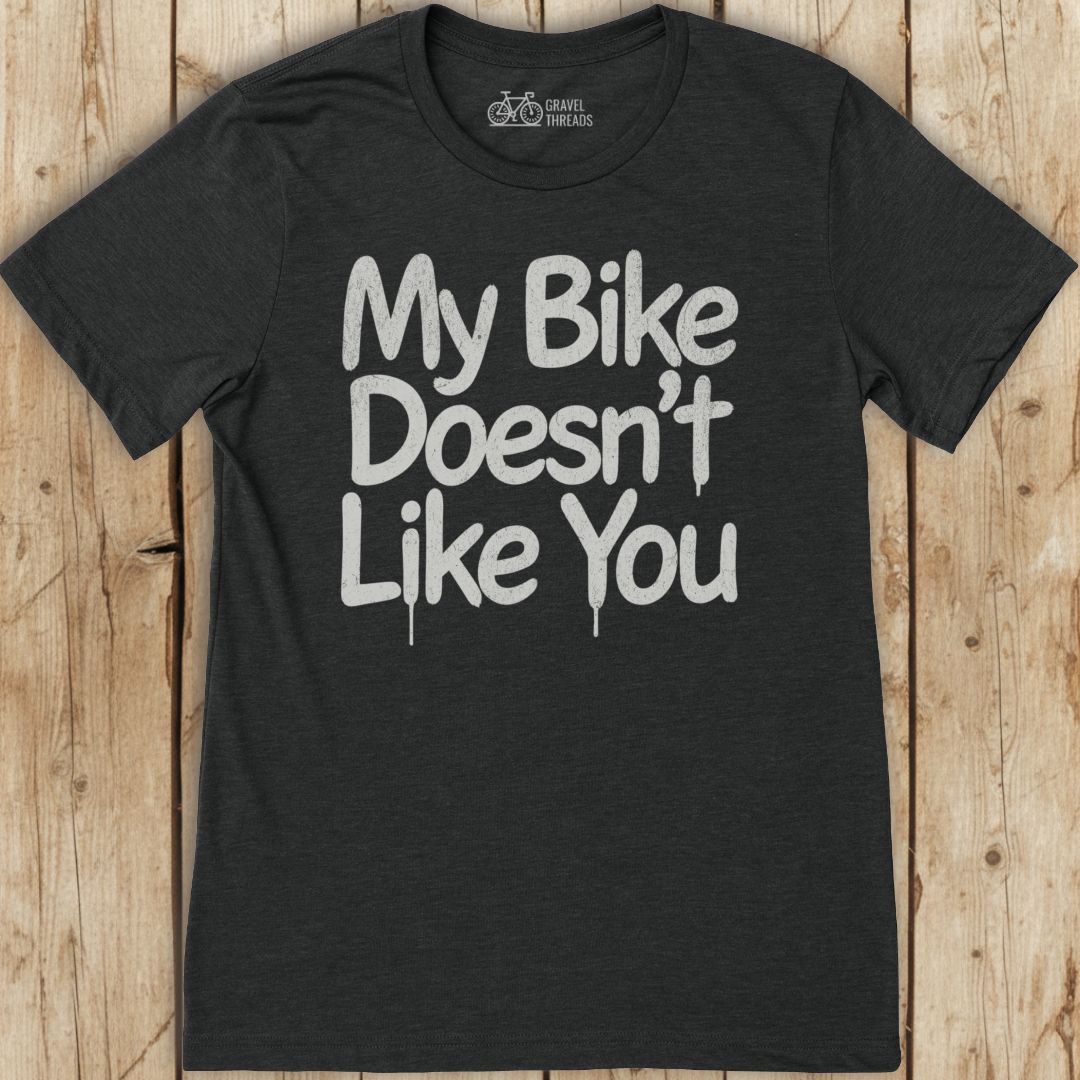 Bike Doesn't Like You T-Shirt