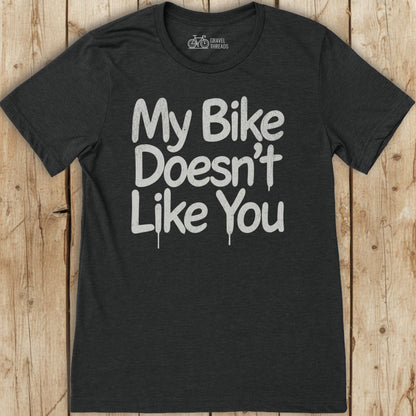 Bike Doesn't Like You T-Shirt