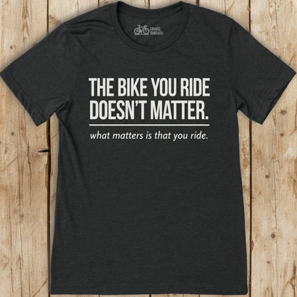 The Bike You Ride T-Shirt