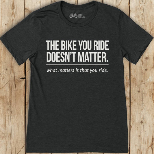 The Bike You Ride T-Shirt