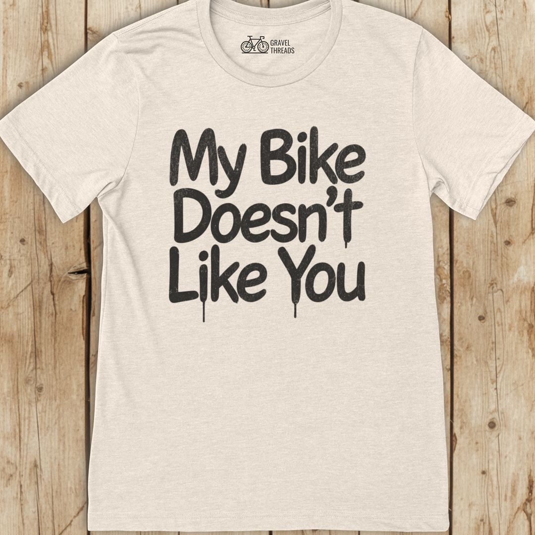 Bike Doesn't Like You T-Shirt