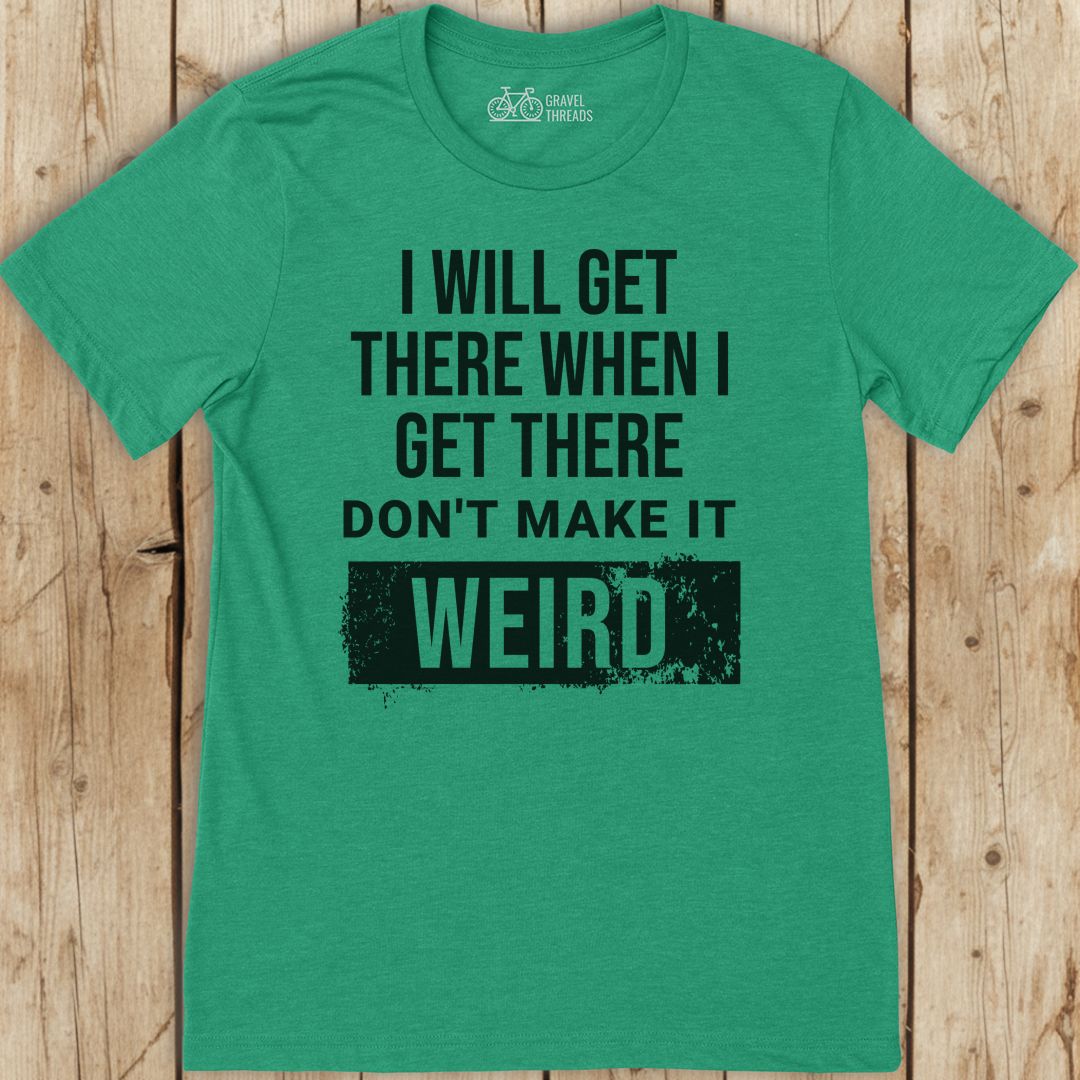 Get There Weird T-Shirt