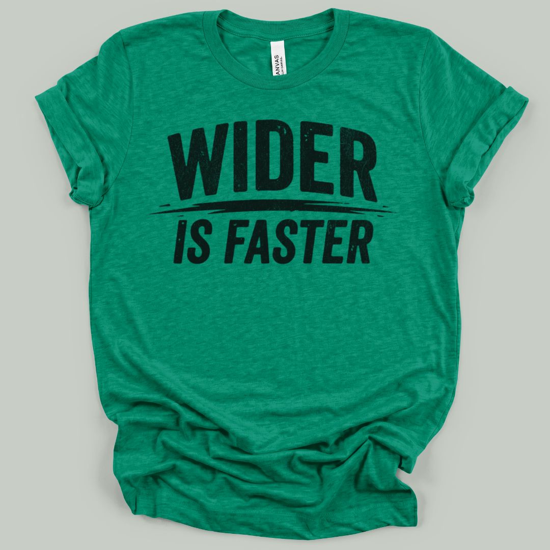 Wider Is Faster T-Shirt