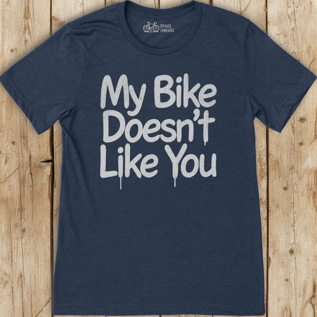 Bike Doesn't Like You T-Shirt