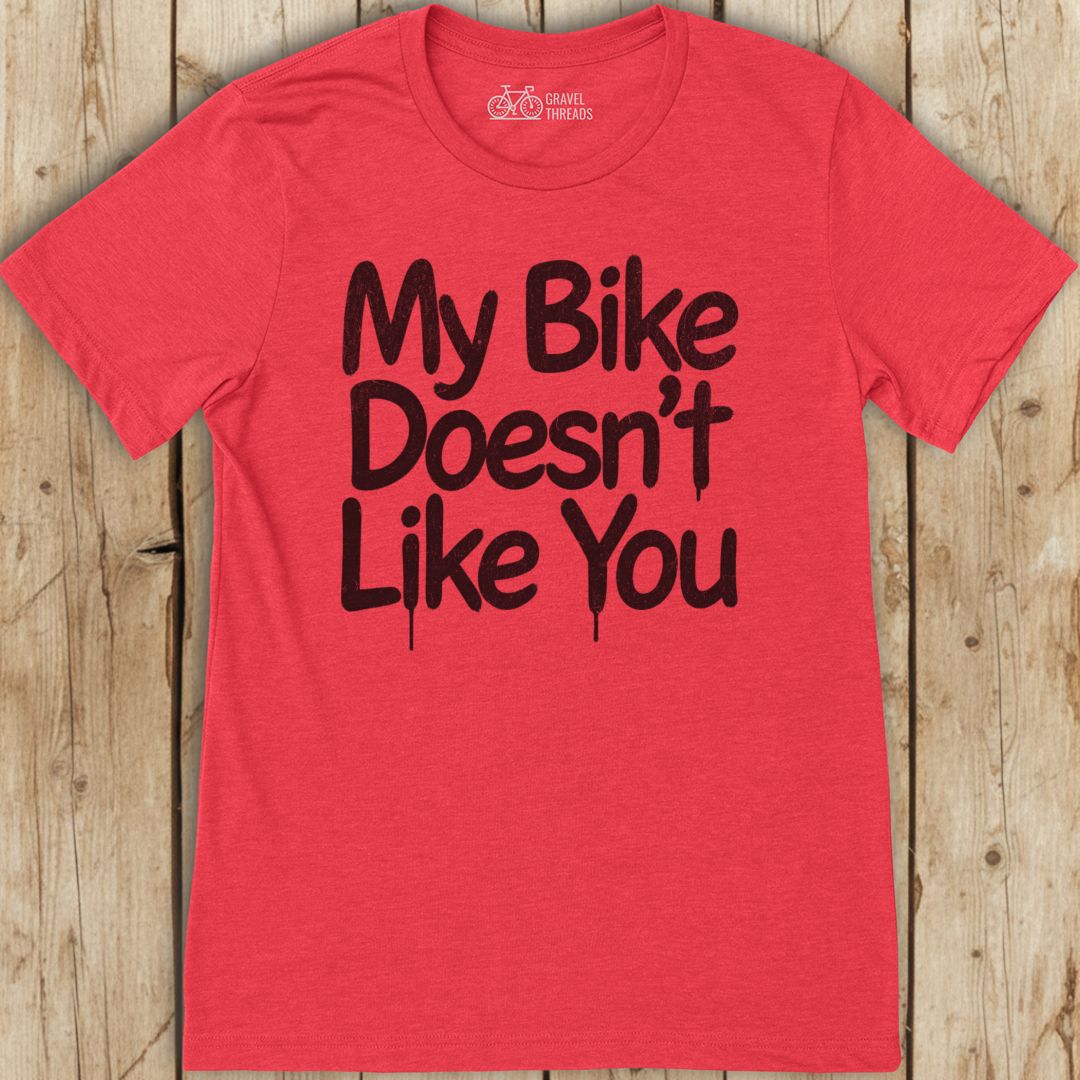 Bike Doesn't Like You T-Shirt