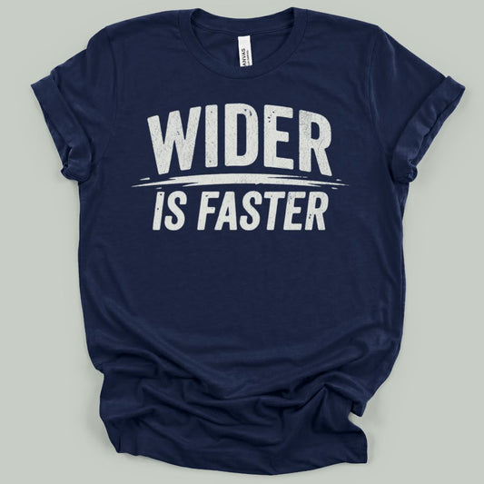 Wider Is Faster T-Shirt