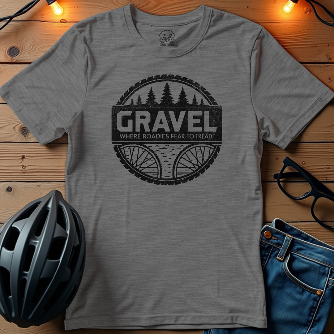 Gravel: Where Roadies Fear To Tread T-Shirt