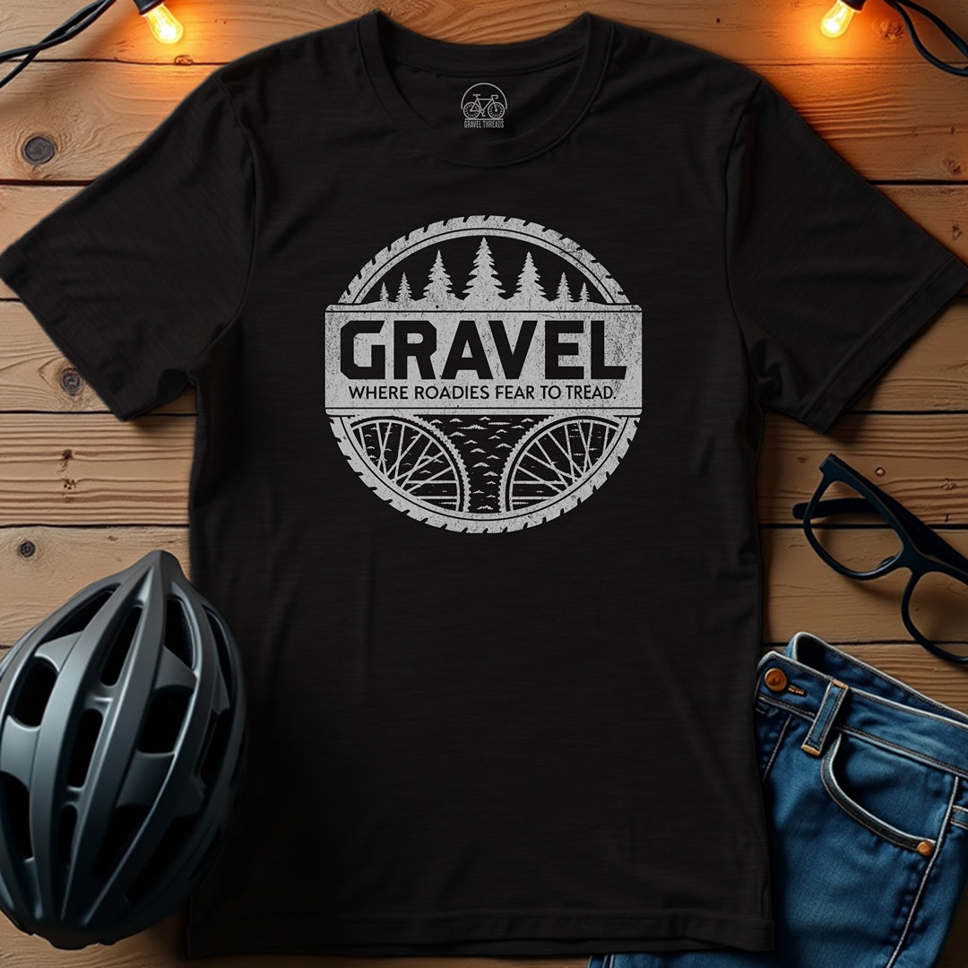 Gravel: Where Roadies Fear To Tread T-Shirt