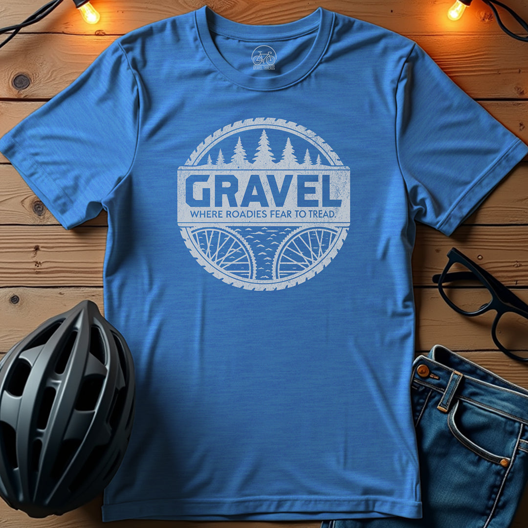 Gravel: Where Roadies Fear To Tread T-Shirt