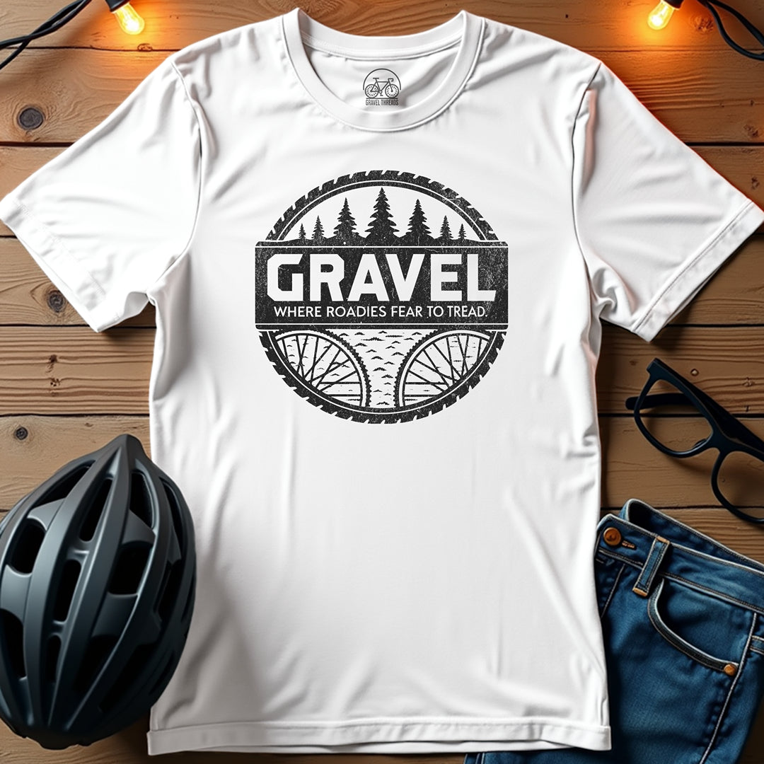 Gravel: Where Roadies Fear To Tread T-Shirt