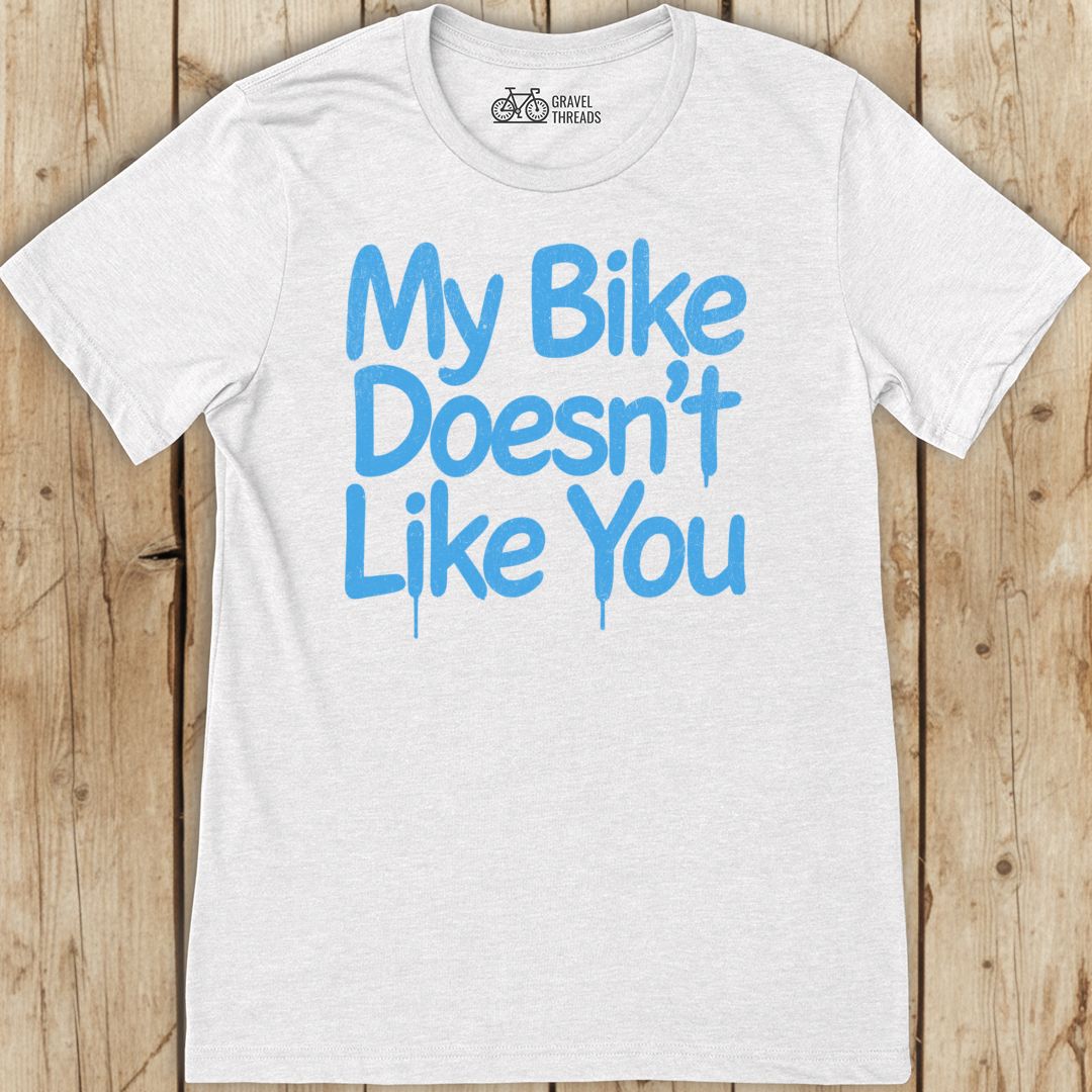Bike Doesn't Like You T-Shirt