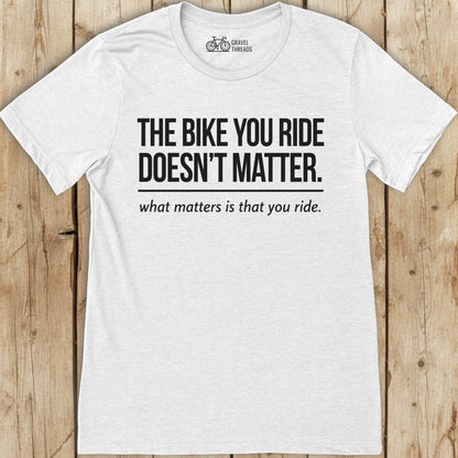 The Bike You Ride T-Shirt