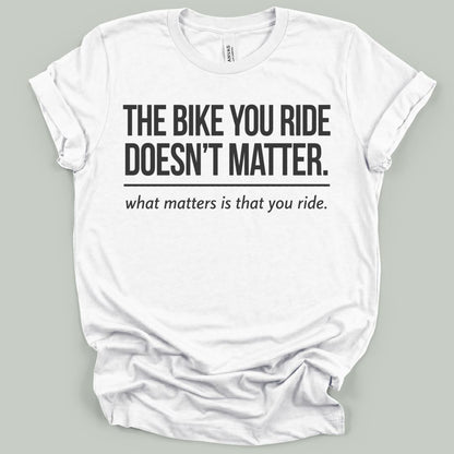 The Bike You Ride T-Shirt